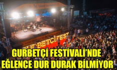GURBETÇİ FESTİVALİNDE EĞLENCE DUR DURAK BİLMİYOR