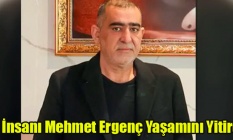 İŞ İNSANI MEHMET ERGENÇ YAŞAMINI YİTİRDİ